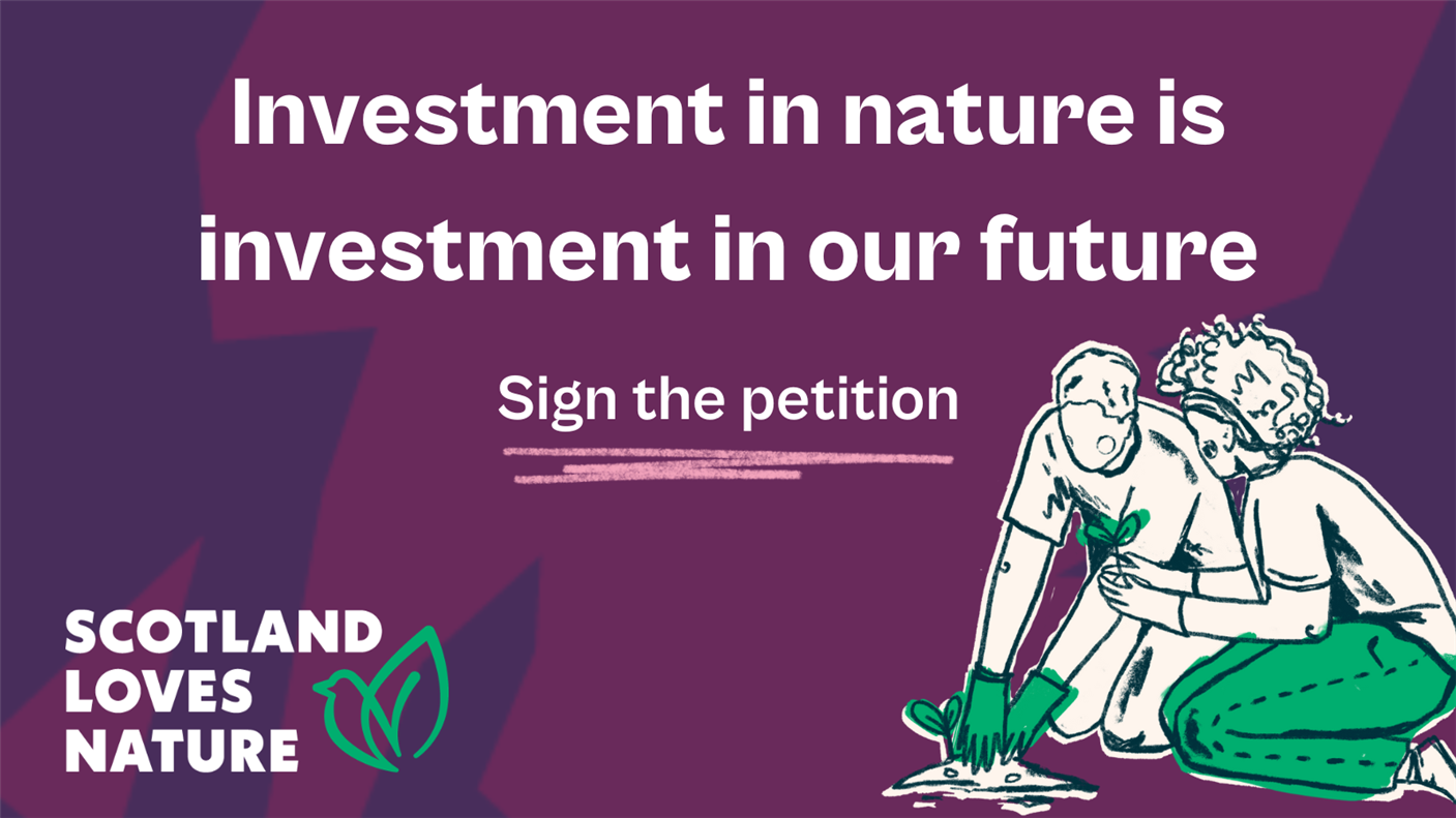 Purple graphic with white text which reads investment in nature is investment in our future, sign the petition. Logo in bottom left says Scotland loves nature and illustration to left is two people planting